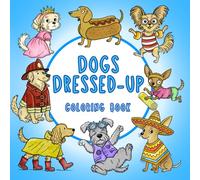 Dogs Dressed Up: Bold & easy coloring A Funny & Cute Coloring Book for Dog Lovers (creative, silly, relaxing hand drawn artwork) (Dogs coloring books!)