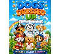 Dogs Dressed Up Coloring Book: Cute Puppies in Fun Jobs and Costumes | Teacher, Doctor, Firefighter, Astronaut, Chef, Artist & More | Coloring Book for Kids Ages 4-8