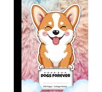 Dogs Forever: A Cute Dog Composition Notebook For Dog Lovers, Pembroke Welsh Corgi Puppy (108 Pages, College Ruled)