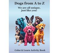 Dogs from A to Z: We are all unique, just like you! How I'm Special. Color & Learn Activity Book. Perfect for intermediate readers who are fascinated with dogs and desire a deeper understanding.