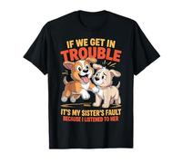 Dogs If We Get In Trouble It's My Sister's Fault Funny Camiseta