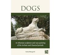 Dogs in Athenian Sculpture and Vase Painting of the Archaic and Classical Periods
