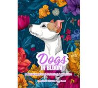 Dogs in Bloom: A Relaxing Floral Coloring Adventure (In Bloom Coloring Series)