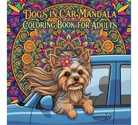 Dogs in car mandala coloring book for adults: Relaxing Mandalas Featuring Cute Dogs in Cars - Stress Relief Coloring Book for Adults and Teens