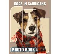 Dogs In Cardigans Photo Book: Charming Canine Fashion Captured In 40 Delightful Images For Dog Lovers
