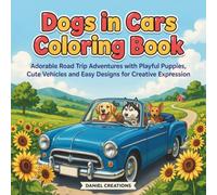 Dogs in Cars Coloring Book: Adorable Road Trip Adventures with Playful Puppies, Cute Vehicles and Easy Designs for Creative Expression