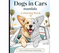 Dogs in Cars Mandala Coloring Book: 50 Relaxing Dog Passenger Pages for Stress Relief and Fun for Adults and Teens