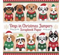 Dogs in Christmas Jumpers Scrapbook Paper: Holiday Pet Paper Designs Featuring Pugs Frenchies Huskies Labradors and Many More