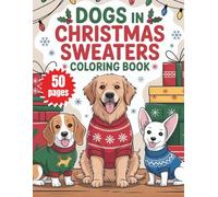 dogs in christmas sweaters coloring book: Festive and Cute Holiday for Kids Ages 4-8 | Fun and Easy Winter Activity Gift for Boys & Girls featuring Adorable Puppies in Ugly Xmas Sweater