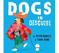 Dogs in Disguise: A fantastically funny rhyming story, perfect for dog lovers!