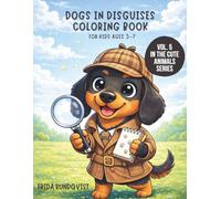 Dogs in Disguises Coloring Book for Kids Ages 3-7: Cute Coloring Pages Featuring Dogs in Funny and Fun Costumes (Animals in Outfits Coloring Book Series)