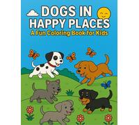 Dogs in Happy Places: A Fun Coloring Book for Kids (Cuteness in Happy Places)