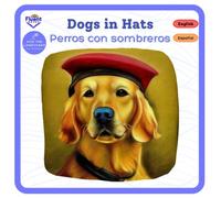 Dogs in Hats - Perros con Sombreros: Bilingual Book in Spanish and English - Libro bilingüe en español e inglés (Bilingual English - Spanish Books : Libros bilingües inglés-español)