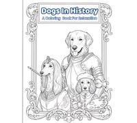 Dogs In History: A Coloring Book For Relaxation