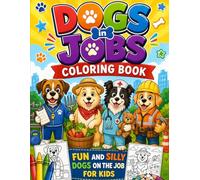 Dogs in Jobs Coloring Book: Fun and Silly Dogs on the Job for Kids