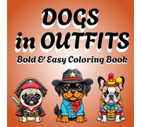 Dogs in Outfits: A Bold and Easy Coloring Book: 52 Simple and Cute Dog Designs in Fun Outfits | Part of the Outfit Adventures Series