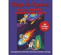 DOGS IN SPACE: COSMIC ADVENTURE DOGS:: Coloring Book for Kids Who Love Science, Rockets, and Dogs