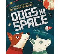 Dogs in Space: The Amazing True Story of Belka and Strelka