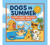 Dogs In Summer: A Happy, Sunny, Paw-Some Coloring Book