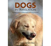 Dogs In Translation: A Unique Journey Of Observation and Interpretation