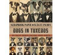 Dogs in Tuxedos Scrapbook Paper: Whimsical Canine Patterns Perfect for Card Making, Decoupage, Crafting, and Mixed Media Creations