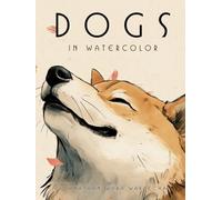 Dogs in Watercolor: Dog Portraits | Canine Art Collection | Hardcover Coffee Table Book | Home Decor and Interior Design Accent Piece