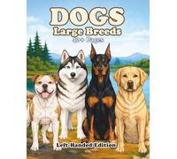 Dogs Large Breeds Left-Handed Edition: An Adult Coloring Book Featuring Realistic Large Dog Breeds with Clean Line Art for Relaxation and Creative Coloring (PETS)