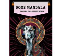 Dogs Mandala Coloring Book for Adults: A Relaxing Journey through whimsical Zen pattern Dogs Collection to Color & De-Stress
