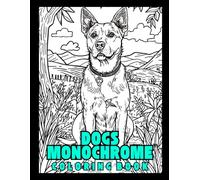Dogs Monochrome Coloring Book: Pet Animals Coloring Illustrations - Perfect for Dog Owners & Animal Lovers