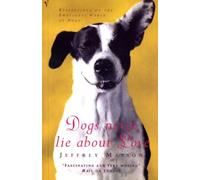 Dogs Never Lie About Love: Why Your Dog Will Always Love You More Than Anyone Else