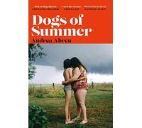 Dogs of Summer: A sultry, simmering story of girlhood and an international sensation