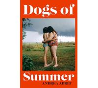 Dogs of Summer: A sultry, simmering story of girlhood and an international sensation (W&N Essentials)
