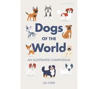 Dogs of the World: An Illustrated Compendium