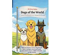 Dogs of the World: Learn Dog Breeds And Where They Come From (Did You Know?)