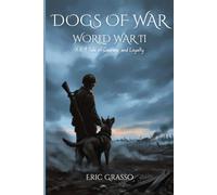 Dogs of War: World War II: A K-9 Tale of Courage and Loyalty: 1
