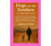 Dogs on the Sendero: An Independent Review: A Deep Dive into the Story, Themes, Performances, and Symbolism of Michael Flores’s Moving Film About Grief, Resilience, and the Journey of Healing