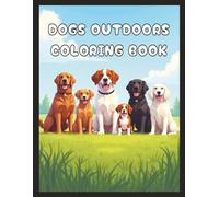 Dogs Outdoors Coloring Book: Dog & Puppy Picture Pages with 60 Lined Drawings of Doggy Outdoor Adventure in Parks, Mountains, Cities, Lakes, Snow, ... | Fun Detailed Art Gift for Kids & Adults