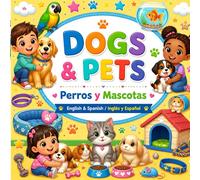 DOGS & PETS Perros y Mascotas: English & Spanish / Inglés y Español