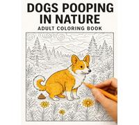 DOGS POOPING IN NATURE: A Hilarious Adult Coloring Book for Dog Lovers