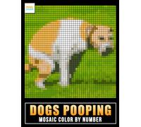 Dogs Pooping Mosaic Color by Number: Funny Dog Moments, Pixel Mosaic Designs, and Creative Number Coloring