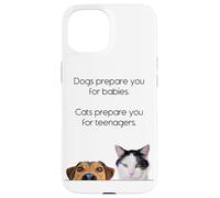 Dogs Prepare You For Babies - Cats Prepare You For Teenagers Carcasa para iPhone 15