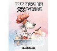 Dog's Secret Life: Ink Tracing & Reverse Coloring Book for Adults - Trace the White Lines to Reveal a Whimsical Dog World with Just One Black Pen (Ink Tracing: Whimsy Secret Life)