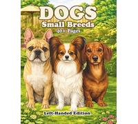 Dogs Small Breeds Left-Handed Edition: An Adult Coloring Book Featuring Realistic Small Dog Breeds with Clean Line Art for Relaxation and Creative Coloring (PETS)
