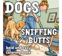 Dogs Sniffing Butts: A Bold & Easy Coloring Book for Dog Lovers Funny & Cute Coloring Pages of Dogs Having No Concept of Personal Space