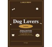 Dogs Sudoku: 100 Easy to Hard Puzzles Large Print: A Thoughtful Gift for Dog Lovers - Brain Training for Quiet Evenings & Lap Cuddles