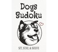 Dogs Sudoku Puzzle Book: Sudoku Puzzles about Dogs | Sit, Stay, & Solve | 6x9 Inches, 110 Pages | 50+ Puzzles | Solutions Included