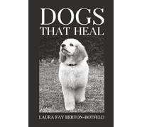 Dogs That Heal: A True Story of Therapy Dogs Changing Lives