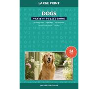Dogs Variety Puzzle Book for Adults and Seniors, Volume 1: Large Print Word Search, Word Scramble, Fill-In, Crossword, Codeword, and Cryptogram Puzzles for Dog Lovers