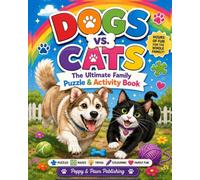 Dogs vs. Cats: The Ultimate Family Puzzle & Activity Book: Word Searches, Mazes, Trivia, Colouring & Fun Challenges for Kids, Teens and Adults