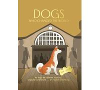 Dogs who changed the world: 50 dogs who altered history, inspired literature... or ruined everything